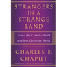 Strangers in a Strange Land: Living the Catholic Faith in a Post-Christian World