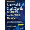 Successful Stock Signals for Traders and Portfolio Managers, + Website: Integrating Technical Analysis with Fundamentals to Improve Performance
