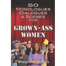 50 Monologues, Dialogues and Scenes for Grown-Ass Women