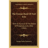 The Fenian Raid of Fort Erie: With an Account of the Battle of Ridgeway, June, 1866 (1866)