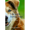 Life with Forty Dogs: Misadventures with Runts, Rejects, Retirees, and Rescues