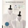 The Shirtmaking Workbook: Pattern, Design, and Construction Resources - More Than 100 Pattern Downloads for Collars, Cuffs & Plackets