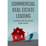 Commercial Real Estate Leasing: An Essential Guide For Property Leasing Success: How To Start Leasing Services With Landlords