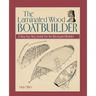 The Laminated Wood Boatbuilder: A Step-By-Step Guide for the Backyard Builder