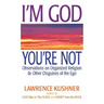 I'm God, You're Not: Observations on Organized Religion & Other Disguises of the Ego
