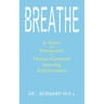 Breathe: A Vision & Framework for Human-Centered Learning Environments