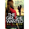 The Girl She Wanted: An absolutely gripping psychological thriller with a jaw-dropping twist