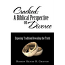 Cracked: A Biblical Perspective on Divorce: Exposing Tradition Revealing the Truth