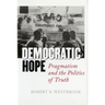 Democratic Hope: Pragmatism and the Politics of Truth