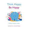 Think Happy, Be Happy: A Book of Joyous Living