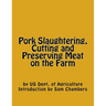 Pork Slaughtering, Cutting and Preserving Meat on the Farm