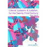 Liberal Judaism: A Judaism for the Twenty-First Century