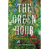 The Green Hour: A Natural History of Home