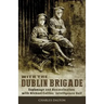 With the Dublin Brigade: Espionage and Assassination with Michael Collins' Intelligence Unit