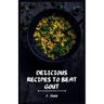 Delicious Recipes to Beat Gout: Your Ultimate Gout Diet Cookbook for a Pain-Free Life!