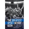 The Greatest Upset Never Seen: Virginia, Chaminade, and the Game That Changed College Basketball