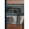 The Life of John Thompson, a Fugitive Slave: Containing his History of 25 Years in Bondage, and his Providential Escape