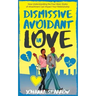 Dismissive Avoidant in Love: How Understanding the Four Main Styles of Attachment Can Impact Your Relationship