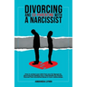 Divorcing and Co-parenting with a Narcissist: How to protect your kids from your Ex Spouse by divorcing and Healing from a Narcissistic Ex Partner. Re