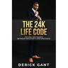 The 24K Life Code: The only difference between mediocrity and GREATNESS