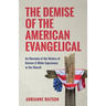 The Demise of the American Evangelical: An Overview of the History of Racism and White Supremacy in the Church