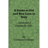 A Guide to Old and New Lace in Italy - Exhibited at Chicago in 1893