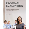 Program Evaluation: A Practical Guide for Social Work and the Helping Professions