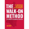The Walk-On Method To Career & Business Success: 31 Underdogs Who Became Extraordinary (And So Can You!)