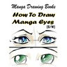 Manga Drawing Books How to Draw Manga Eyes: Learn Japanese Manga Eyes And Pretty Manga Face