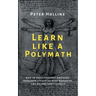 Learn Like a Polymath: How to Teach Yourself Anything, Develop Multidisciplinary Expertise, and Become Irreplaceable