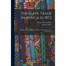 The Slave Trade in Africa in 1872: Principally Carried on for the Supply of Turkey, Egypt, Persia and Zanzibar