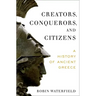Creators, Conquerors, and Citizens: A History of Ancient Greece