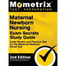 Maternal Newborn Nursing Exam Secrets Study Guide - Exam Review and Practice Test for the Maternal Newborn Nurse Test: [2nd Edition]