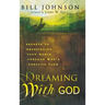 Dreaming with God: Secrets to Redesigning Your World Through God's Creative Flow