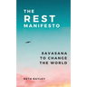 The Rest Manifesto: Savasana To Change The World