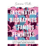 Fascinating Biographies of Famous Feminists: A journey through the history of women's fight for rights, equality, and freedom
