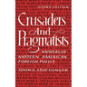 Crusaders and Pragmatists: Movers of Modern American Foreign Policy, Second Edition