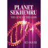 Planet Sekhemru: The Gene Of The Gods