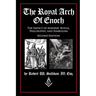 The Royal Arch of Enoch: The Impact of Masonic Ritual, Philosophy, and Symbolism, Second Edition