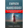 Empath and Narcissist: A Guide to Heal Childhood Trauma With Effective Exercises (Handle Narcissists and Finally Stop the Emotional Storm Coming From