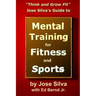 Jose Silva's Guide to Mental Training for Fitness and Sports: Think and Grow Fit