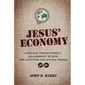 Jesus' Economy: A Biblical View of Poverty, the Currency of Love, and a Pattern for Lasting Change