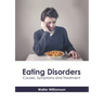 Eating Disorders: Causes, Symptoms and Treatment