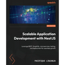Scalable Application Development with NestJS: Leverage REST, GraphQL, microservices, testing, and deployment for seamless growth