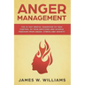 Anger Management: The 21-Day Mental Makeover to Take Control of Your Emotions and Achieve Freedom from Anger, Stress, and Anxiety