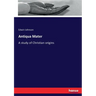 Antiqua Mater: A study of Christian origins