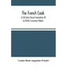 The French Cook: A Full And Literal Translation Of La Petite Cuisiniere Habile; Giving Plain Directions For Making The Most Celebrated