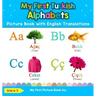 My First Turkish Alphabets Picture Book with English Translations: Bilingual Early Learning & Easy Teaching Turkish Books for Kids