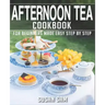 Afternoon Tea Cookbook: Book 2, for Beginners Made Easy Step by Step
