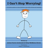I Cant Stop Worrying!: A Holistic Guide to Help children Cope with Stress and Anxiety